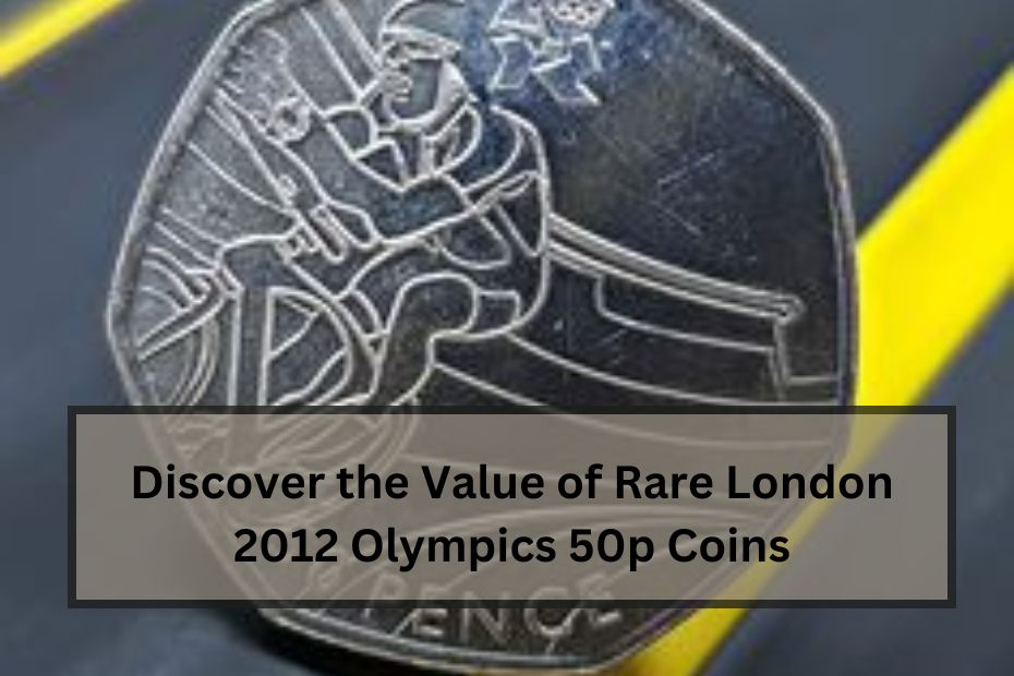 Discover the Value of Rare London 2012 Olympics 50p Coins